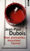 Vous plaisantez, monsieur Tanner - Le récit véridique d'un chantier infernal -  Jean-Paul Dubois -  Roman, humour noir, constructions - Dubois Jean-paul - Libristo