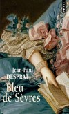 Bleu de Sèvres - Passionnante aventure d’une des premières affaires d’espionnage industriel.  - Jean-Paul Desprat - Roman historique - Desprat Jean paul - Libristo