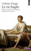 La Vie fragile - Violence, pouvoirs et solidarités à Paris au XVIIIe siècle  Par Arlette Farge  - Histoire, France - Farge Arlette - Libristo