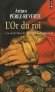 Les aventures du capitaine Alatriste - Tome 4 - L'Or du roi - Alatriste accepte une périlleuse mission : empêcher des contrebandiers de détourner le trésor  espagnol - Arturo Pérez-Reverte - Roman - Arturo PEREZ-REVERTE