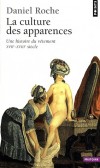 La culture des apparences - Une histoire du vêtement (XVIIe-XVIIIe siècle) -  Le vêtement élément clef des débats sur la richesse et la pauvreté, l'excès et le superflu, l'être et le paraître. - Daniel Roche - Histoire - ROCHE Daniel - Libristo