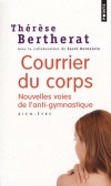 Courrier du corps - Nouvelles voies de l'anti-gymnastique - Pouvons-nous connaître réellement notre corps ? Sommes-nous capables de décrypter sa mémoire ?  -  Par Thérèse Bertherat - Santé, vie de famille - Bertherat Therese - Libristo