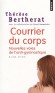 Courrier du corps - Nouvelles voies de l'anti-gymnastique - Pouvons-nous connaître réellement notre corps ? Sommes-nous capables de décrypter sa mémoire ?  -  Par Thérèse Bertherat - Santé, vie de famille - Therese Bertherat