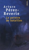Le peintre de batailles - Ancien photographe, Faulques vit retiré du monde. Hanté par les horreurs des champs de bataille, la peinture est son exutoire. -  Par Arturo Pérez-Reverte - Roman - PEREZ-REVERTE Arturo - Libristo