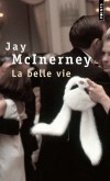 La belle vie  - Deux enfants, des amis célèbres, une bonne situation, un loft à Manhattan : Corrine et Russel ont tout pour être heureux. -  Par Jay McInerney - Roman - McINERNEY Jay - Libristo