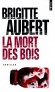 La mort des bois  - Malade, Élise est privée de tout mouvement, de la parole et de la vue - Brigitte Aubert -  Thriller - Brigitte Aubert