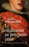 Les aventures du capitaine Alatriste - Tome 5 - Le Gentilhomme au pourpoint jaune - A Madrid, le capitaine Alatriste assiste à la nouvelle pièce de Tirso de Molina - Arturo Pérez-Reverte - Roman  - PEREZ-REVERTE Arturo - Libristo