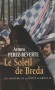 Les aventures du capitaine Alatriste -  Tome 3 - Le soleil de Breda - En juin 1625 au pied de la cité de Breda, un siège sanglant oppose Hollandais et Espagnols. - Arturo Pérez-Reverte - Roman - Arturo PEREZ-REVERTE