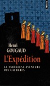 L'Expédition - La fabuleuse aventure des Cathares  -Ce sont des chevaliers perdus, des paysans,  réfugiés  à Montségur.  Henri Gougaud - Histoire, France - Gougaud Henri - Libristo