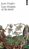 Les Vivants et la Mort - Rien ne détermine plus profondément une civilisation que la place qu'elle fait à la mort. -  Par Jean Ziegler  - Sociologie, sciences humaines - ZIEGLER Jean - Libristo