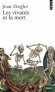 Les Vivants et la Mort - Rien ne détermine plus profondément une civilisation que la place qu'elle fait à la mort. -  Par Jean Ziegler  - Sociologie, sciences humaines - Jean ZIEGLER