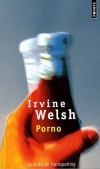 Porno - Renton, Begbie, Sick Boy et Spud se retrouvent dans le huis clos froid et pluvieux d'Édimbourg. - Irvine Welsh - Roman - Welsh Irvine - Libristo