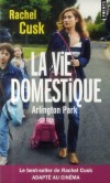 La vie domestique - Arlington Park -  Les femmes d'Arlington Park ont tout pour être heureuses... - Rachel Cusk   -  Roman - Cusk Rachel - Libristo