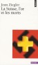 La Suisse, l'or et les morts  Par Jean Ziegler - Histoire, Suisse, politique - Jean ZIEGLER
