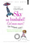 Sky my husband ! The integrale ; Ciel mon mari ! L'intégrale - Dictionary of running English ; Dictionnaire de l'anglais courant  - Par Jean-Loup Chiflet - Dictionnaire, langue, anglais, américain - Chiflet Jean-Loup - Libristo
