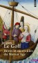 Héros et merveilles du Moyen Age - L'ouvrage explore l'imaginaire médiéval au travers de ses deux composantes majeures : les héros et les merveilles -  Par Jacques Le Goff  - Histoire, France, personnages, édifices