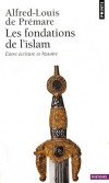 Les fondations de l'islam - Entre écriture et histoire -  Par Alfred-Louis de Prémare  - Sciences humaines, religions, Islam - Premare Alfred-louis - Libristo