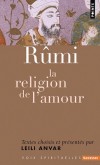 Rumi. La religion de l'amour - Mohammad Jalâl al-dîn Rûmî (1207-1273) fut l'un des poètes les plus inspirés de la littérature persane - Rûmî - Littérature - Anvar Chenderoff Lei - Libristo