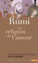 Rumi. La religion de l'amour - Mohammad Jalâl al-dîn Rûmî (1207-1273) fut l'un des poètes les plus inspirés de la littérature persane - Rûmî - Littérature