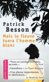 Mais le fleuve tuera l'homme blanc - De passage à Brazzaville, Christophe aperçoit une ancienne espionne, radiée de la DGSE suite à un retentissant scandale. Que vient-elle faire au Congo ? - Patrick Besson - Roman, Congo, Afrique centrale - BESSON Patrick - Libristo