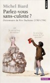 Parlez-vous le sans-culotte -  Dictionnaire du Père Duchesne 1790-1794 - Biard Michel - Libristo