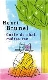 Conte du chat maitre zen -Grand adepte du bouddhisme, Henri Brunet a b eaucoup appris en observant "tous les chats" qui peuplèrent sa vie. - Henri Brunel - Roman, philosophie                        - BRUNEL Henri - Libristo