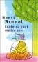 Conte du chat maitre zen -Grand adepte du bouddhisme, Henri Brunet a b eaucoup appris en observant "tous les chats" qui peuplèrent sa vie. - Henri Brunel - Roman, philosophie                        - Henri BRUNEL