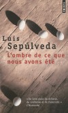 L'ombre de ce que nous avons été  - Un jour de pluie à Santiago, trois vieux nostalgiques rêvent de propager la révolution. - Luis Sepulveda -  Roman - SEPULVEDA Luis - Libristo