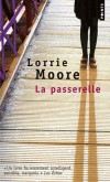La passerelle - Lorrie Moore - Roman -  " Un livre furieusement intelligent, sensible, narquois " : Les Echos - Moore Lorrie - Libristo