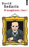 N'exagérons rien - 15 nouvelles les plus drôles -  David Sedaris -  Humour, histoires, vie de famille - Sedaris David - Libristo