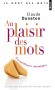 Au plaisir des mots - Les meilleures chroniques - " Abreuve nos sillons ", " Entre la soupe et le potage " ou encore " L'œil sur la couette " Florilège des rubriques parues dans la chronique de l'auteur - Claude Duneton - Histoire de la langue française - Claude DUNETON