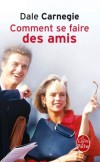 Comment se faire des amis - Nos relations avec les autres sont déterminantes pour notre qualité de vie ! -  Dale Carnegie -  Vie pratique - Carnegie Dale - Libristo