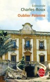 Oublier Palerme - Edmonde Charles-Roux -  Roman, littérature française - Charles-Roux Edmonde - Libristo