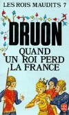  Les Rois maudits  - Tome 7 -  Quand un roi perd la France -  C'est le règne de Jean II qui est retracé. L'Histoire a surnommé ce roi Jean le Bon - Maurice Druon - Roman - Druon-m - Libristo