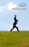 Monsieur papa - Franck Lanier avait tout arrangé pour les vacances. Il casait son fils chez son ex-femme et il filait à Bangkok. Mais... - Patrick Cauvin - Roman - Cauvin Patrick - Libristo