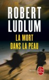 La mort dans la peau -  Robert Ludlum -  Thriller - Ludlum-r - Libristo