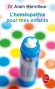 L'homéopathie pour mes enfants -  Par Alain Horvilleur  - Médecines douces, famille, bien être - Horvilleur-a Dr