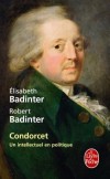 Condorcet - (1743-1794) - Marie Jean Antoine Nicolas de Caritat, marquis de Condorcet -  Un intellectuel en politique - Intellectuel, philosophe, défenseur des Noirs, des Juifs, des femmes, abolitionniste convaincu  - E. et R.Badinter - Badinter Elisabeth - Libristo