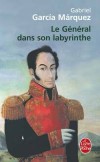 Le général dans son labyrinthe - 8 mai 1830. Le général Bolivar quitte Bogota après avoir renoncé au pouvoir. Il ne lui reste que quelques jours à vivre. - Gabriel Garcia Márquez - Roman historique - Garcia Marquez-g - Libristo