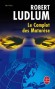 Le Complot des Matarèse - Des couloirs de la Maison Blanche à ceux du Vatican, ils disposent chacun de pouvoirs ou de capitaux immenses. -Robert Ludlum - Roman 