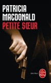 Petite soeur -  Suspense implacable et insoutenable angoisse  - Patricia MacDonald -  Thriller - Macdonald-p - Libristo