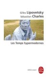  Les temps hypermodernes	 -   le " postmoderne " a fait son temps ; nous sommes passés, pour le meilleur et pour le pire, à l'âge " hypermoderne ".  - Gilles Lipovetsky, Sebastien Charles  - Essais - Lipovetsky-g - Libristo