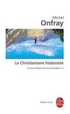 Contre-histoire de la philosophie  - T 2 : le christianisme hedoniste - Oeuvres " matérialistes " d'un " christianisme hédoniste " qui promet de nobles voyages intellectuels - Michel Onfray - Littérature, philosophie - Onfray-m - Libristo