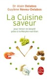 La cuisine saveur - Pour mincir en beauté grâce à la morpho-nutrition -  210 recettes savoureuses pour perdre du poids et du volume là où vous voulez, - Par Alain Delabos , Guylène Neveu-Delabos - Cuisine, diététique, bien être - Delabos-a+neveu-dela - Libristo