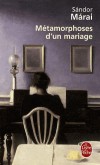 Métamorphoses d'un mariage - Ilonka, Peter, Judit sont les acteurs d'un même drame. - Sandor Marai - Roman - Marai-s - Libristo