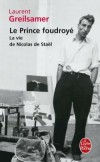 Le prince foudroyé : la vie de Nicolas de Stael - Quand Nicolas de Staël (1914-1955) se donna la mort, à quarante et un ans, il laissait plus de mille tableaux, - Laurent Greilsamer - Biographie - Greisalmer-l - Libristo