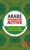 Grammaire active de l'arabe - Exposé des règles, exercices et corrigés - Xxx - Libristo