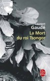 La Mort du roi Tsongor   - Dans une Antiquité imaginaire, le vieux Tsongor, roi de Massaba s'apprête à marier sa fille. - Laurent Gaudé - Roman - Gaude-l - Libristo