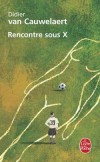 Rencontre sous x - Elle est la star montante du X. - Il est une gloire déchue du foot.- Didier Van Cauwelaert - Roman - Van Cauwelaert-d - Libristo