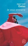Je vous emmène - En ce début des années soixante, nous n'étions pas encore des femmes mais des jeunes filles. - Joyce Carol Oates - Roman - Oates-j.c - Libristo